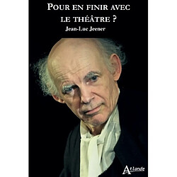 Pour en finir avec le théâtre ?