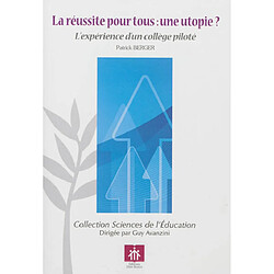 La réussite pour tous : une utopie ? : l'expérience d'un collège piloté