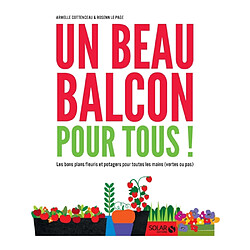 Un beau balcon pour tous ! : les bons plans fleuris et potagers pour toutes les mains (vertes ou pas) - Occasion