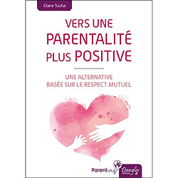 Vers une parentalité plus positive : une alternative basée sur le respect mutuel