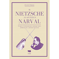 Si Nietzsche avait été un narval : ce que l'intelligence animale nous apprend de la bêtise humaine