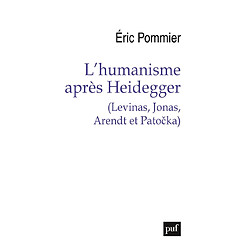 L'humanisme après Heidegger (Levinas, Jonas, Arendt et Patocka)