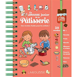 Le Larousse junior de la pâtisserie : des recettes faciles pour les enfants ! 50 recettes de : chocolat, fruits, biscuits, mousses et crèmes, desserts du monde, boissons, fêtes