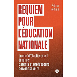 Requiem pour l'Education nationale : un chef d'établissement dénonce : parents et professeurs doivent savoir ! - Occasion