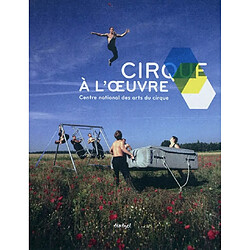 Cirque à l'oeuvre : Centre national des arts du cirque - Occasion