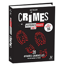 Crimes : histoires vraies. Vol. 2. 20 nouvelles affaires criminelles qui ont marqué la France