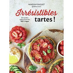 Irrésistibles tartes ! : 50 recettes salées et sucrées 100 % vegan