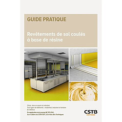 Revêtements de sol coulés à base de résine : choix, mise en oeuvre et entretien, tous types de bâtiments, résidentiel, industriel et tertiaire, en intérieur : en application de la norme NF DTU 54.1 et du e-cahiers du CSTB 3577_V3 et des avis techniques