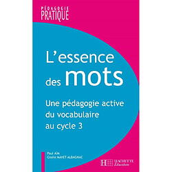 L'essence des mots : une pédagogie active du vocabulaire au cycle 3 - Occasion