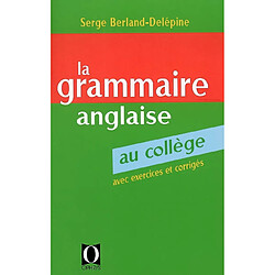 La Grammaire anglaise au collège : les bases de la langue anglaise avec exercices corrigés