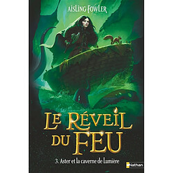 Le réveil du feu. Vol. 3. Aster et la caverne de Lumière