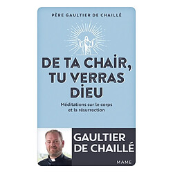 De ta chair, tu verras Dieu : méditations sur le corps et la résurrection - Occasion