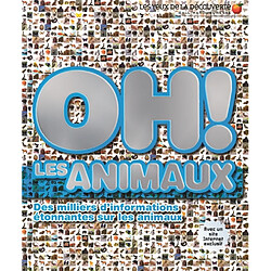 Oh ! Les animaux : des milliers d'informations étonnantes sur les animaux - Occasion