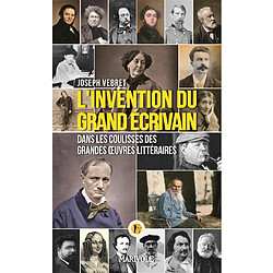 L'invention du grand écrivain : dans les coulisses des grandes oeuvres littéraires