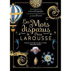 Les mots disparus de Pierre Larousse : toute la saveur des mots du XIXe siècle aujourd'hui oubliés