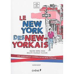 Le New York des New-Yorkais : restos, bars, mode, beauté, musique, culture : 250 adresses et conseils d'un New-Yorkais