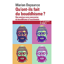 Qu'ont-ils fait du bouddhisme ? : une analyse sans concession du bouddhisme à l'occidentale - Occasion