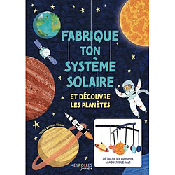 Fabrique ton système solaire : et découvre les planètes