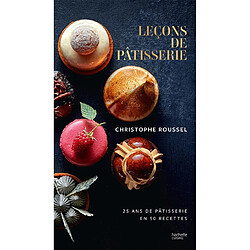 Leçons de pâtisserie : 25 ans de pâtisserie en 50 recettes