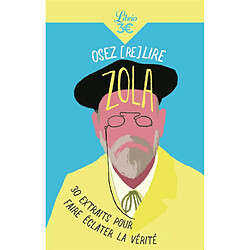 Osez (re)lire Zola : 30 extraits pour faire éclater la vérité