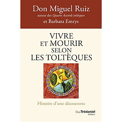 Vivre et mourir selon les Toltèques : histoire d'une découverte