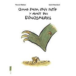 Quand papa était petit y avait des dinosaures