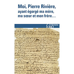 Moi, Pierre Rivière, ayant égorgé ma mère, ma soeur et mon frère : un cas de parricide au XIXe siècle