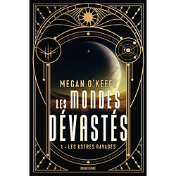 Les mondes dévastés. Vol. 1. Les astres ravagés