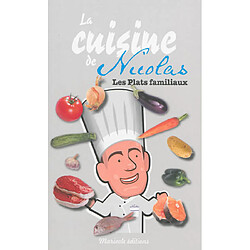 La cuisine de Nicolas : les plats familiaux