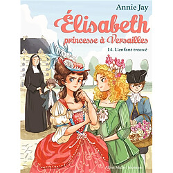 Elisabeth, princesse à Versailles. Vol. 14. L'enfant trouvé