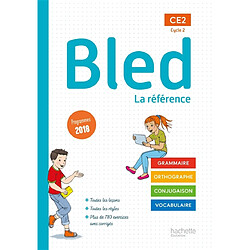 Bled CE2, cycle 2 : la référence : grammaire, orthographe, conjugaison, vocabulaire, programmes 2018