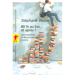 80 % au bac... et après ? : les enfants de la démocratisation scolaire - Occasion