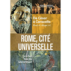 Rome, cité universelle : de César à Caracalla : 70 av. J.-C.-212 apr. J.-C.