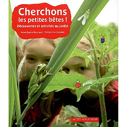 Cherchons les petites bêtes ! : découvertes et activités au jardin - Occasion