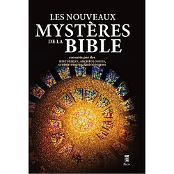 Les nouveaux mystères de la Bible : racontés par des historiens, archéologues, scientifiques, théologiens