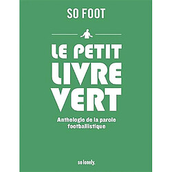 Le petit livre vert : anthologie de la parole footballistique