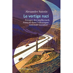 Le vertige nazi : voyages des intellectuels français dans l'Allemagne nationale-socialiste