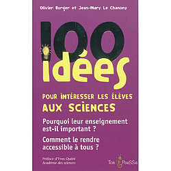 100 idées pour intéresser les élèves aux sciences : pourquoi leur enseignement est-il important ? Comment le rendre accessible à tous ?