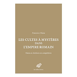 Les cultes à mystères dans l'Empire romain : païens et chrétiens en compétition