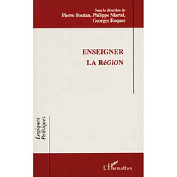 Enseigner la région : actes du colloque international, IUFM de Montpellier, 4-5 février 2000