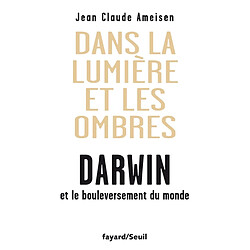 Dans la lumière et les ombres : Darwin et le bouleversement du monde