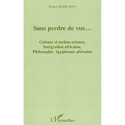 Sans perdre de vue... : culture et techno-science, intégration africaine, philosophie égyptienne africaine : colloques et universiades - Occasion