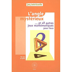 L'angle mystérieux... et 48 autres jeux mathématiques pour tous : issus du Championnat international des jeux mathématiques et logiques classés par thèmes du programme de 4e et de 3e : 14 ans et plus - Occasion