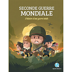 Seconde Guerre mondiale : l'histoire d'une guerre totale