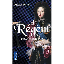 Le régent. Vol. 1. Le guerrier libertin