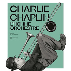 Charlie Chaplin : l'homme orchestre