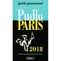 Pudlo Paris 2018 : guide gourmand : plus de 2.500 adresses incontournables