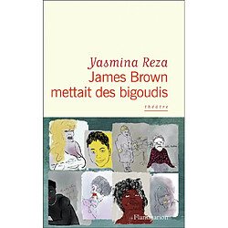 James Brown mettait des bigoudis : théâtre