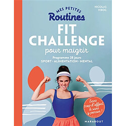 Mes petites routines fit challenge pour maigrir : programme 28 jours, sport, alimentation, mental : sans trop d'effort & sans y penser ! - Occasion