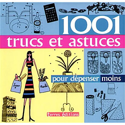 1.001 trucs et astuces pour dépenser moins